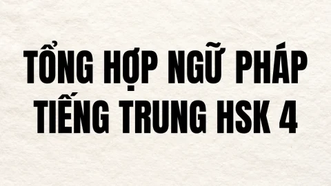 Từ A – Z ngữ pháp tiếng Trung HSK4 thí sinh cần ghi nhớ