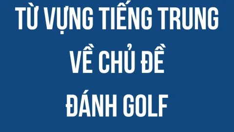 Tổng hợp từ vựng tiếng Trung về chủ đề đánh Golf phổ biến
