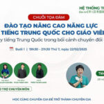 Chuỗi Tọa đàm: Đào tạo nâng cao năng lực giảng dạy tiếng Trung Quốc cho giáo viên Việt Nam