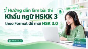 Hướng dẫn làm bài Khẩu ngữ HSKK 3 theo Format đề mới HSK 3.0