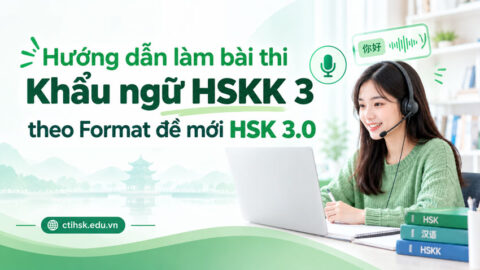 Hướng dẫn làm bài Khẩu ngữ HSKK 3 theo Format đề mới HSK 3.0